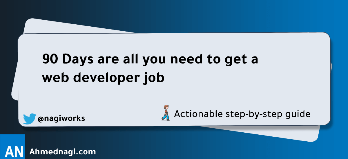 90 Days are all you need to get a web developer job | Ahmed Nagi